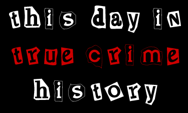 this day in true crime history